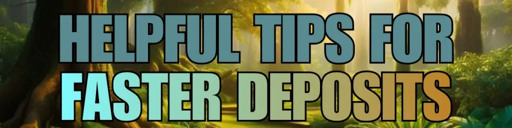Helpful Tips for Faster Deposits